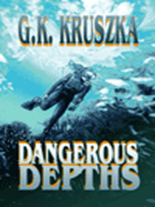 Title details for Dangerous Depths by G. K. Kruszka - Available